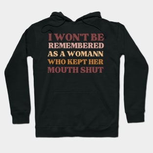 i won't be remembered as a woman who kept her mouth shut, funny Hoodie